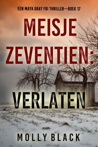 Meisje Zeventien: Verlaten (Een Maya Gray FBI Thriller—Boek 17)