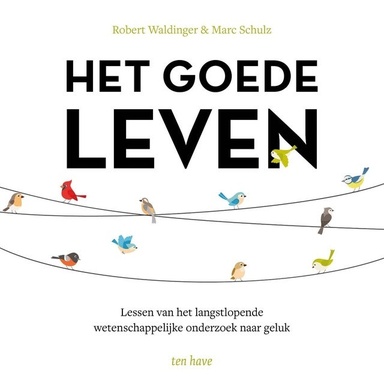 Het goede leven: Lessen van het langstlopende wetenschappelijk onderzoek naar geluk