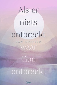 Als er niets ontbreekt waar God ontbreekt