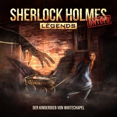 Sherlock Holmes Legends, Untold, Folge 25: Der Kinderdieb von Whitechapel (ungekürzt)
