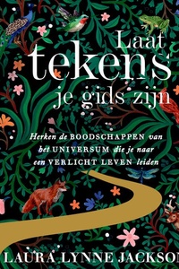 Laat tekens je gids zijn: Herken de boodschappen van het Universum die je naar een verlicht leven leiden