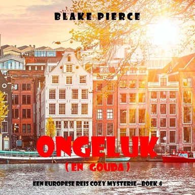 Ongeluk (en Gouda) (Een Europese Reis Cozy Mysterie—Boek 4)