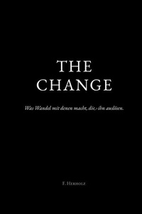 THE CHANGE: Was Wandel mit denen macht, die ihn auslösen