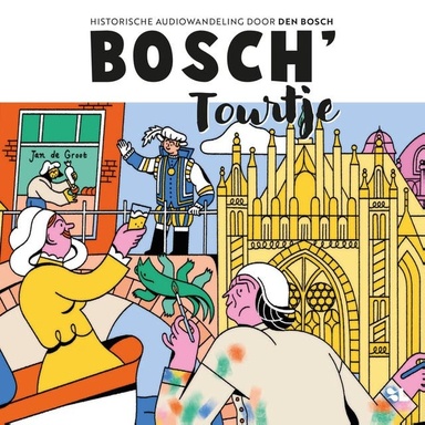 Bosch' Tourtje: Historische audiowandeling door Den Bosch