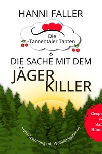 Die Tannentaler Tanten und die Sache mit dem Jägerkiller: Ein spritziger Cosykrimi aus dem Schwarzwald (Die Tannentaler Tanten ermitteln 6)
