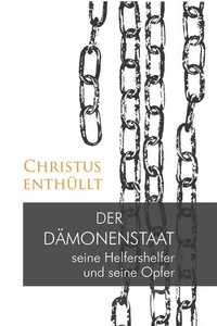 Christus enthüllt: Der Dämonenstaat, seine Helfershelfer und seine Opfer