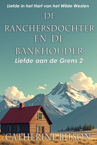 Liefde aan de Grens 2 - De Ranchersdochter en de Bankhouder