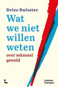 Wat we niet willen weten over seksueel geweld