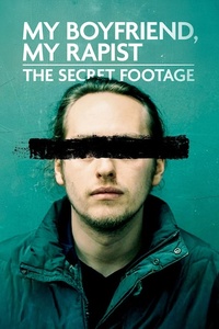 My Boyfriend, My Rapist: The Secret Footage