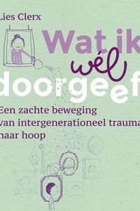 Wat ik wél doorgeef: Een zachte beweging van intergenerationeel trauma naar hoop