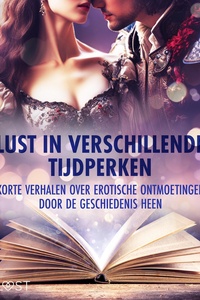 Lust in verschillende tijdperken: korte verhalen over erotische ontmoetingen door de geschiedenis he