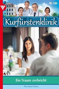 Ein Traum zerbricht: Kurfürstenklinik 186 – Arztroman