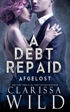 Schulden Duet 2 - A Debt Repaid: Afgelost (Dark Billionaire Romance)