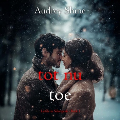 Tot Nu Toe (Liefde in Silverpeak - Boek 1)