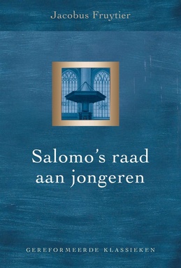 Gereformeerde Klassieken 1 - Salomo’s raad aan jongeren