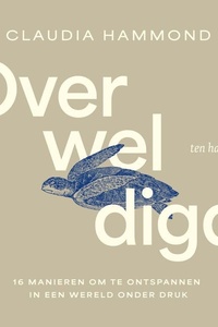 Overweldigd: 16 manieren om te ontspannen in een wereld onder druk