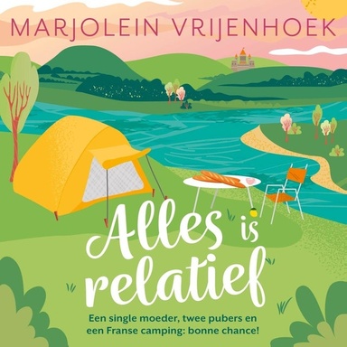 Alles is relatief: Een single moeder, twee pubers en een Franse camping, bonne chance!