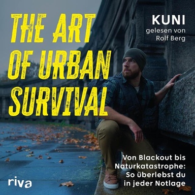 The Art of Urban Survival: Von Blackout bis Naturkatastrophe: So überlebst du in jeder Notlage | Das universelle Handbuch zu Urban Survival | SPIEGEL-Bestsellerautor