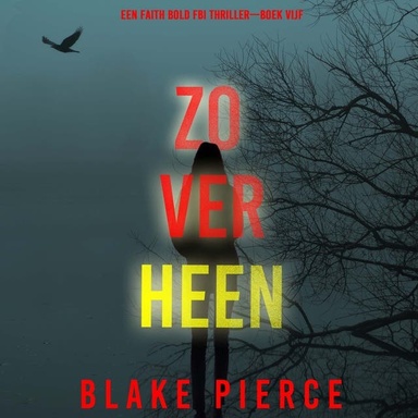 Zo Ver Heen (Een Faith Bold FBI Thriller—Boek Vijf)