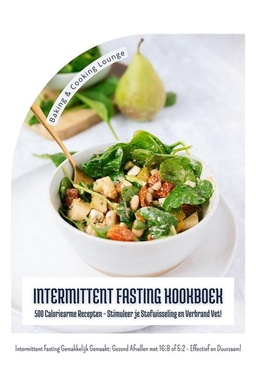 Intermittent Fasting Kookboek: 500 Caloriearme Recepten - Stimuleer je Stofwisseling en Verbrand Vet! (Intermittent Fasting Gemakkelijk Gemaakt: Gezond Afvallen met 16:8 of 5:2 - Effectief!)