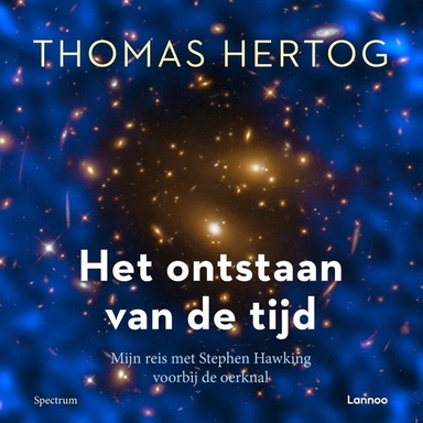 Het ontstaan van de tijd: Mijn reis met Stephen Hawking voorbij de oerknal