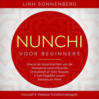 Nunchi voor Beginners: Hoe je de Superkrachten van de Koreaanse Levensfilosofie Ontwikkelt en Slim Toepast in het Dagelijks Leven, Relaties en Werk – Inclusief 4-Weekse Transformatiegids