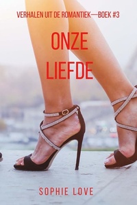 Onze Liefde (Verhalen uit de Romantiek—Boek #3)