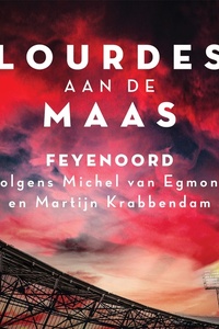 Lourdes aan de Maas: Feyenoord volgens Michel van Egmond en Martijn Krabbendam
