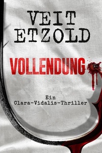 Vollendung: Ein Clara-Vidalis-Thriller