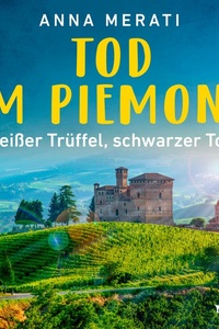 Tod im Piemont - Weißer Trüffel, schwarzer Tod: Kriminalroman
