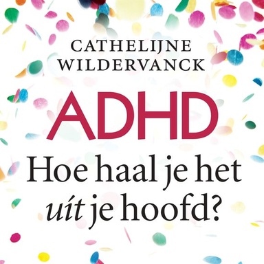 ADHD, hoe haal je het uit je hoofd?