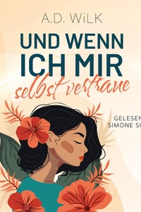 Und wenn ich mir selbst vertraue - Auf dem Weg zu mir, Band 3 (ungekürzt)