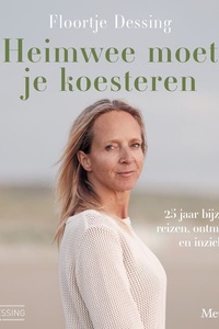 Heimwee moet je koesteren: 25 jaar bijzondere reizen, ontmoetingen en inzichten