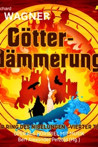 Oper und Ballet als Hörspiel mit Musik, Folge 21: Götterdämmerung - Der Ring des Nibelungen (IV) (ungekürzt)