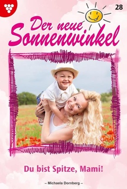 Du bist spitze, Mami!: Der neue Sonnenwinkel 28 – Familienroman