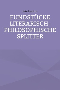 Fundstücke - Literarisch-philosophische Splitter