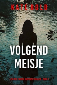 Volgend Meisje (Een Meg Thorne Suspensethriller - Boek 1)