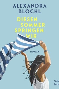 Diesen Sommer springen wir: Ein herzerwärmender Roman vom Erwachsenwerden und von fünf Sommertagen, die alles verändern