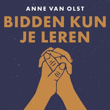 Bidden kun je leren: Praktische gids bij gebed