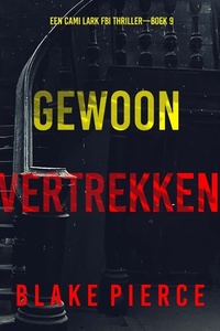 Gewoon Vertrekken (Een Cami Lark FBI Thriller—Boek 9)