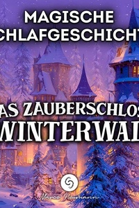 Magische Schlafgeschichte: Das Zauberschloss im Winterwald