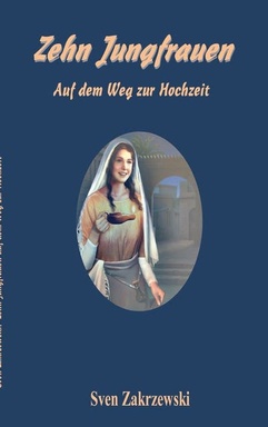 Zehn Jungfrauen: Auf dem Weg zur Hochzeit