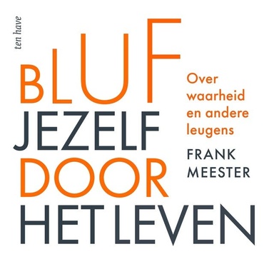 Bluf jezelf door het leven: Over waarheid en andere leugens