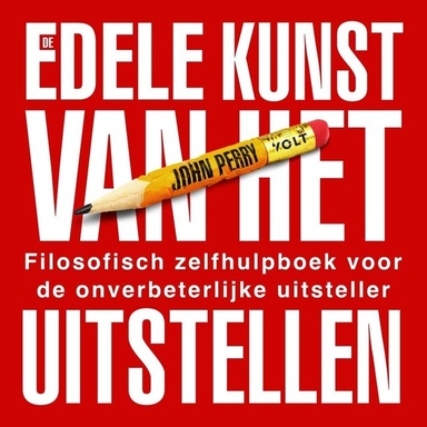 De edele kunst van het uitstellen: Filosofisch zelfhulpboek voor de onverbeterlijke uitsteller
