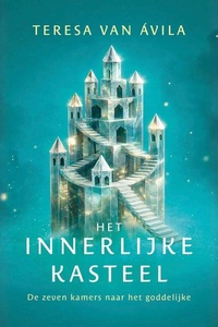 Het innerlijke kasteel: De zeven kamers naar het goddelijke