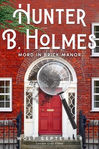 Hunter B. Holmes - Mord in Brick Manor: London Cosycrime