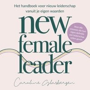 New Female Leader: Het handboek voor nieuw leiderschap vanuit je eigen waarden - Voorgelezen door Caroline Glasbergen