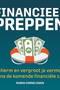 Financieel Preppen: Bescherm en vergroot je vermogen tijdens de komende financiële crisis