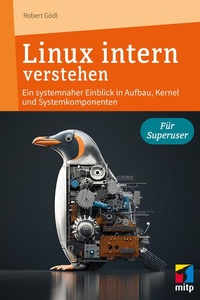 Linux intern verstehen: Ein systemnaher Einblick in Aufbau, Kernel und Systemkomponenten