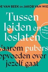 Tussen leiden en loslaten: Waarom pubers opvoeden over jezelf gaat